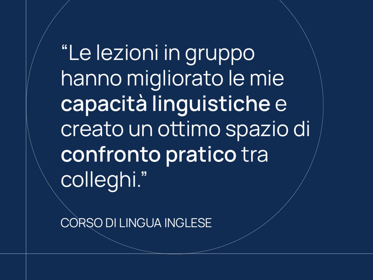 "Le lezioni in gruppo hanno migliorato le mie capacità linguistiche e creato un ottimo spazio di confronto pratico tra colleghi." Corso di lingua inglese class=