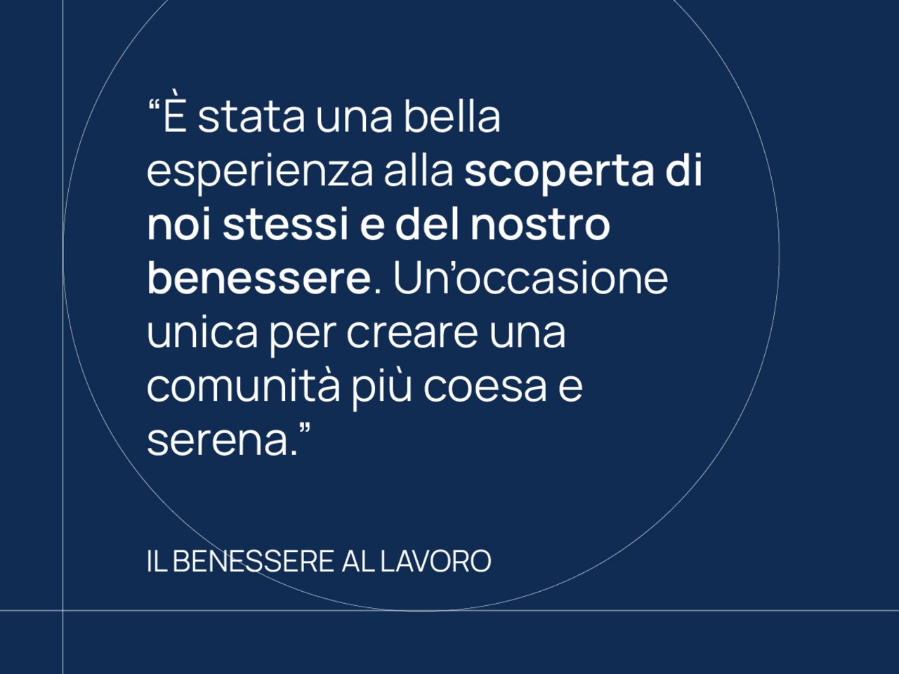 "È stata una bella esperienza alla scoperta di noi stessi e del nostro benessere. Un'occasione unica per creare un comunità piú coesa e serena." Il benessere al lavoro class=